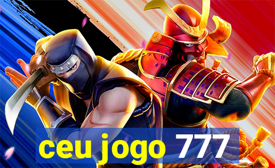 ceu jogo 777